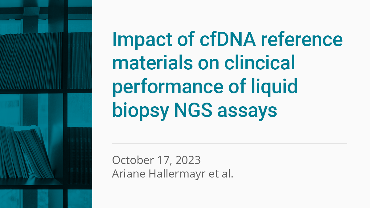 Publication in Cancers - Special Issue Liquid Biopsy: Current Status and New Challenges - "Impact of cfDNA Reference Materials on Clinical Performance of Liquid Biopsy NGS Assays"